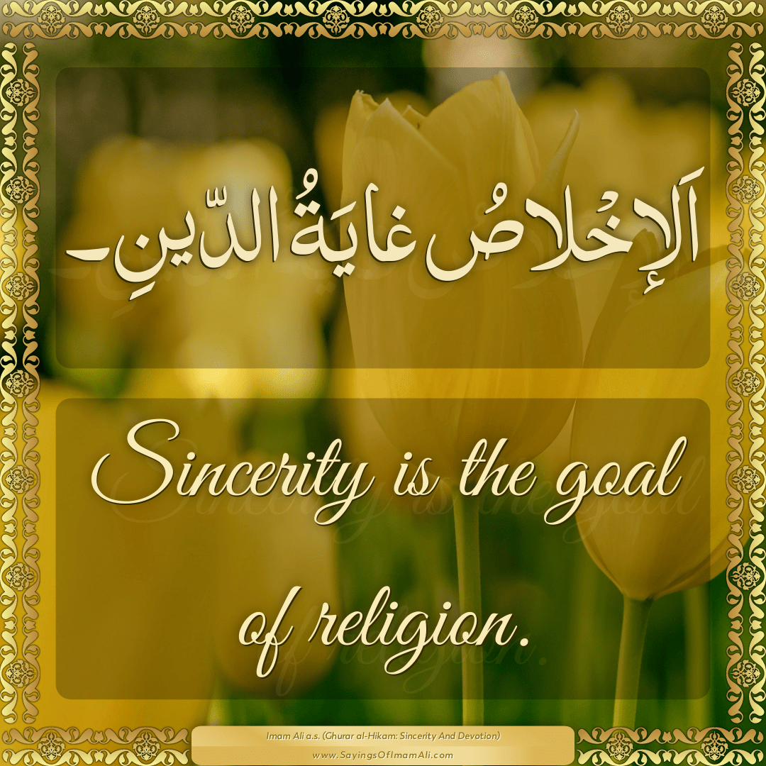 Sincerity is the goal of religion.